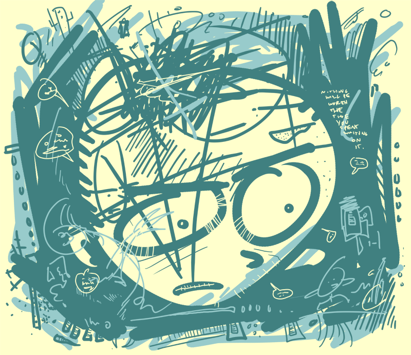 Nothing I Draw Will Be Worth The Time You Waited